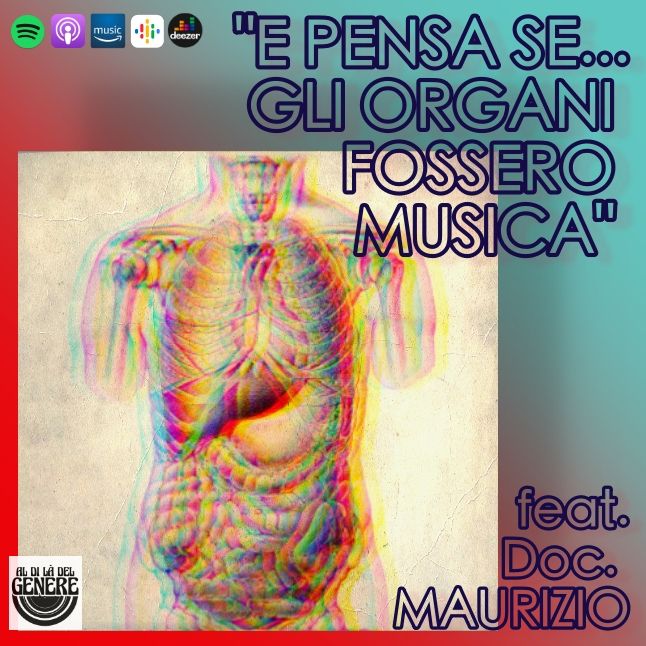 "E PENSA SE...GLI ORGANI FOSSERO MUSICA" feat. Doc. MAURIZIO - PUNTATA 31 ST.02