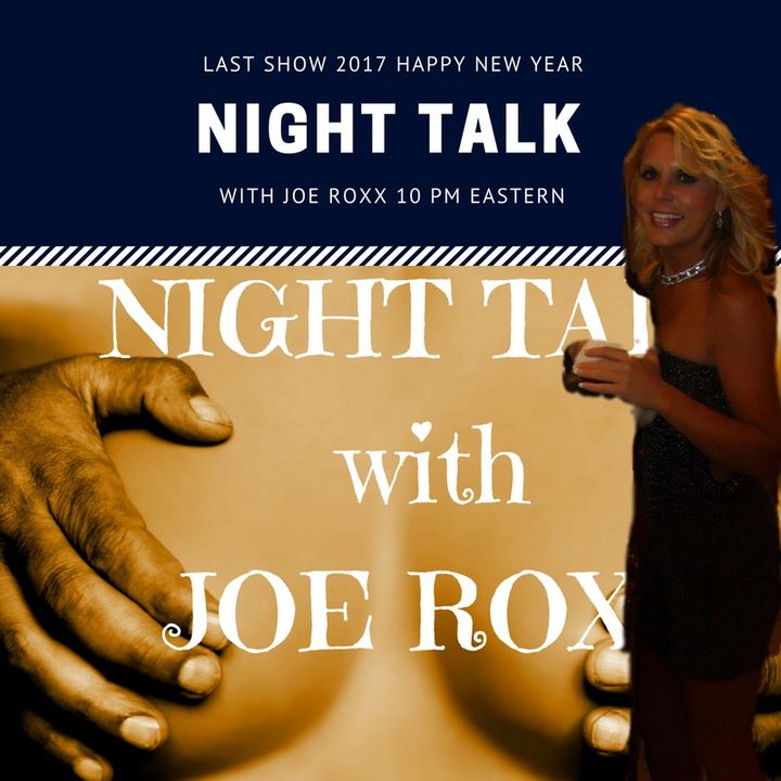 NIGHT TALK with JOE ROXX  HAPPY NEW YEAR 2017