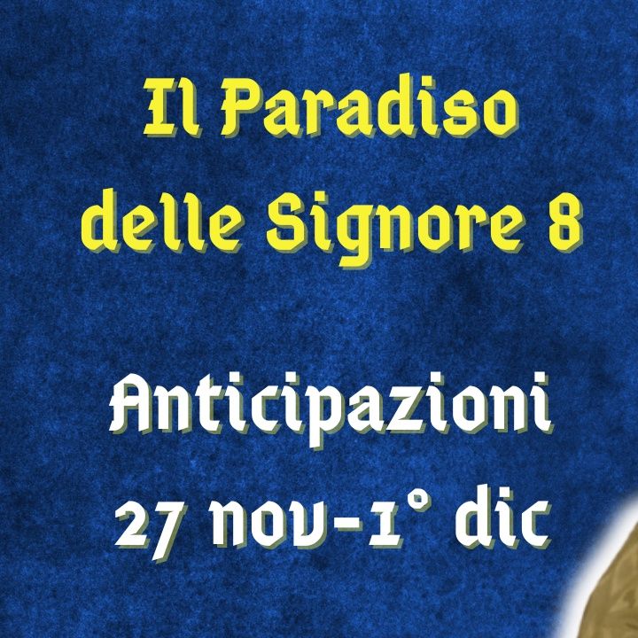 Il Paradiso delle Signore 8, anticipazioni dal 27 novembre al 1° dicembre 2023: Matilde delusa da Vittorio