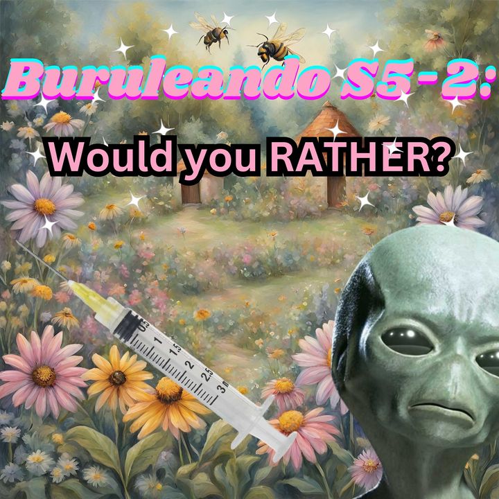 Buruleando S5-2: Would you RATHER?