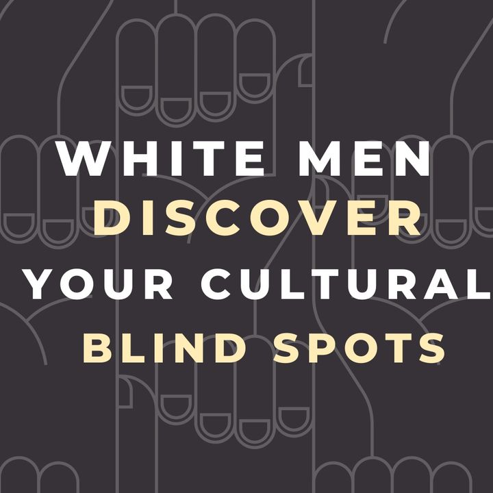 White Men Discover Your Blind Spot