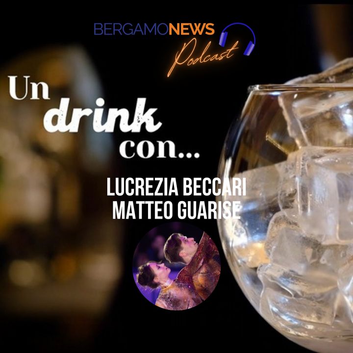 Un drink con... Lucrezia Beccari e Matteo Guarise