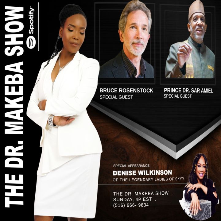 THE DR MAKEBA SHOW :: SPECIAL GUESTS:  PRINCE SAR AMIEL AND BRUCE ROSENSTOCK