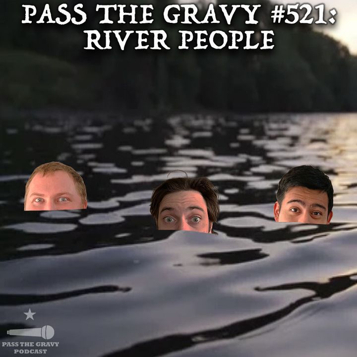 Pass The Gravy #521: River People