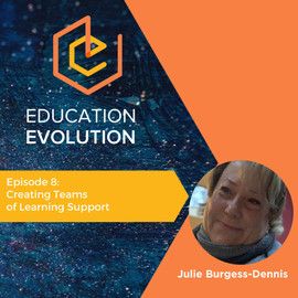 8. Creating Teams of Learning Support with Julie Burgess-Dennis