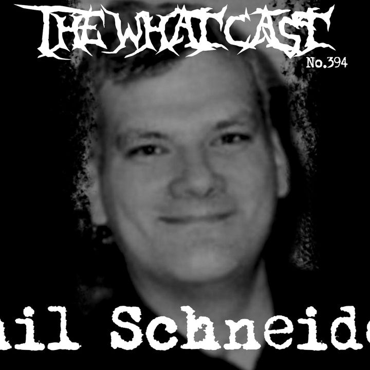 The What Cast #394 - Phil Schneider