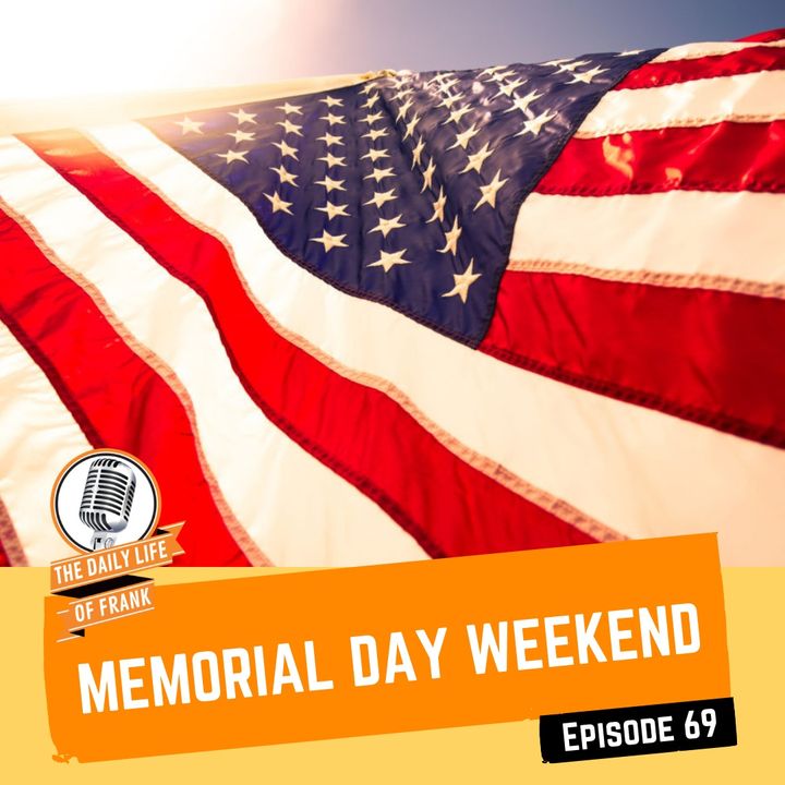 Episode 69 - Memorial Day Weekend