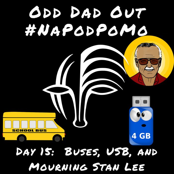 Day 15 #NAPODPOMO 2018: Buses, USB, and Mourning Stan Lee