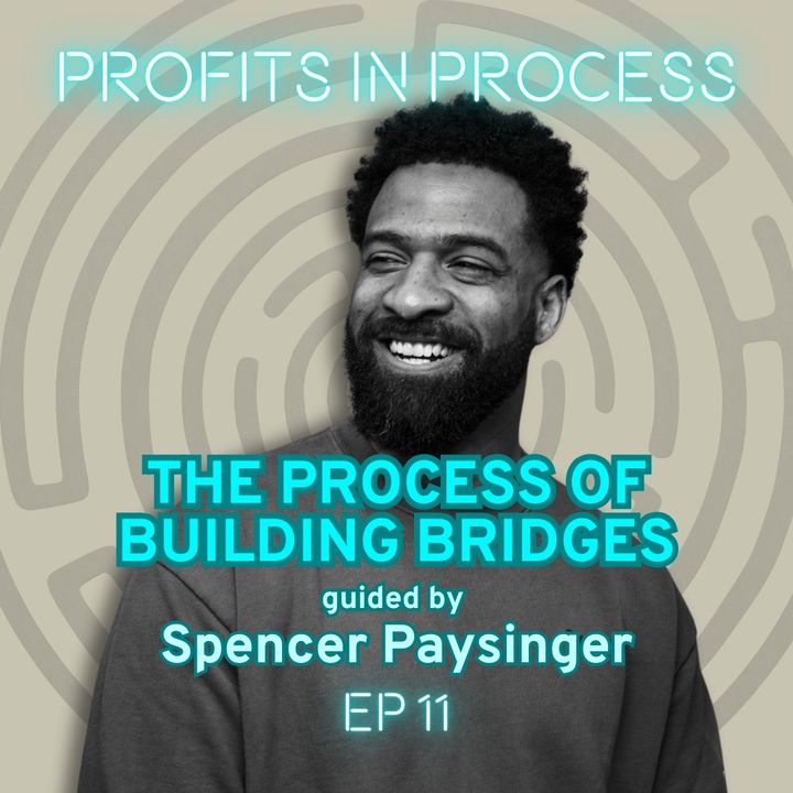 The Process of Building Bridges Guided by Spencer Paysinger