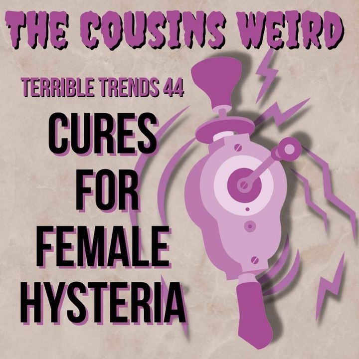 Terrible Trends 44: Cures for Female Hysteria