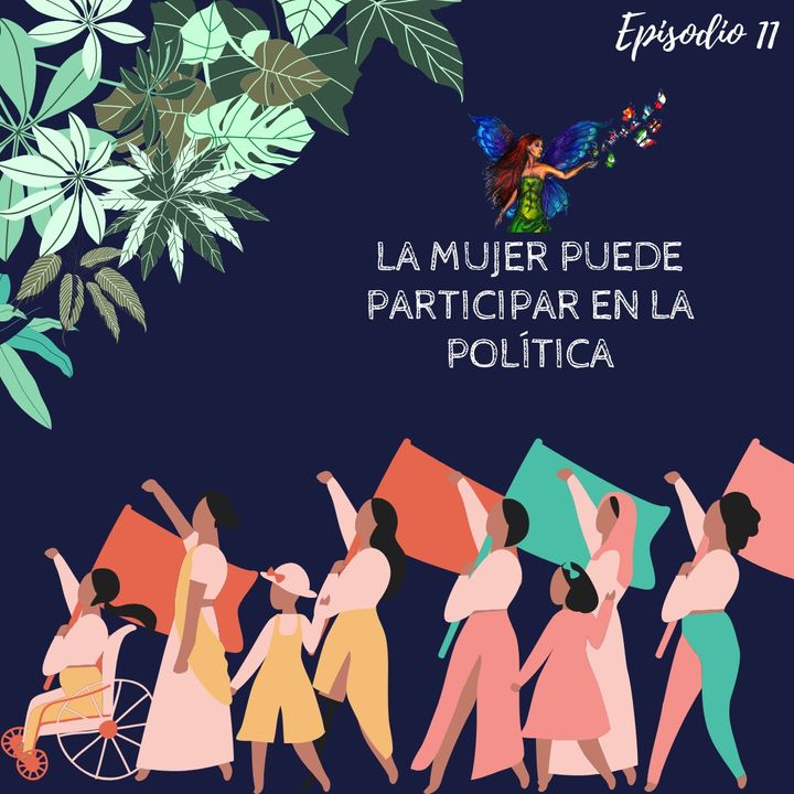 Episodio 11- La mujer puede participar en la politica.