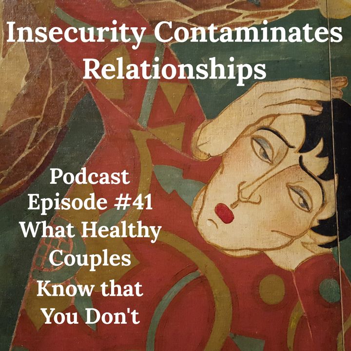 Insecure? How it Contaminates Relationships Episode #41