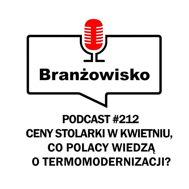 Branżowisko #212 - Ceny stolarki w kwietniu. Co Polacy wiedzą o termomodernizacji?