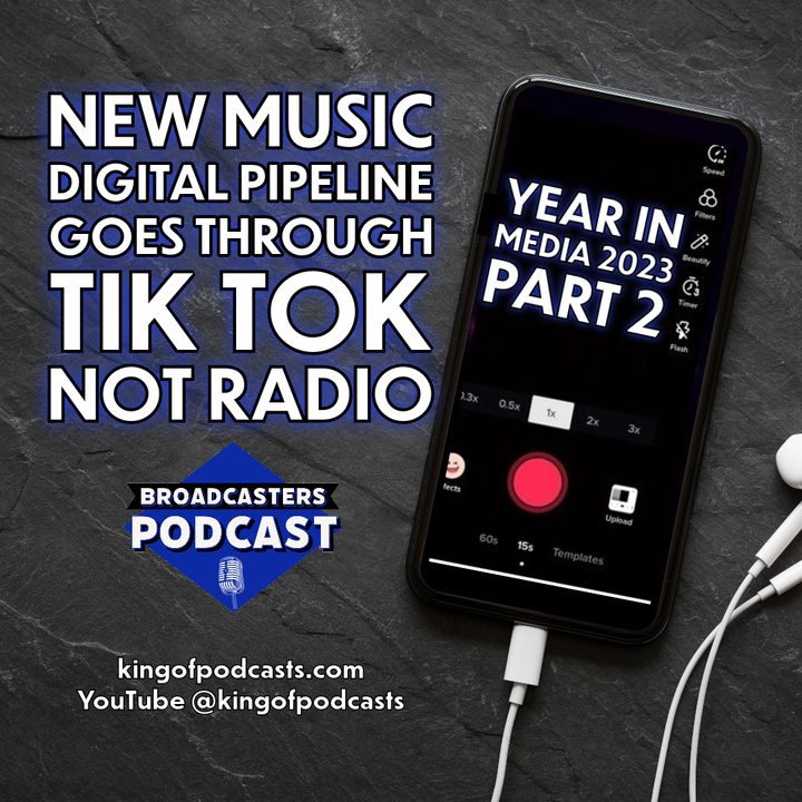 New Music Digital Pipeline Goes Through TikTok Not Radio-Year in Media 2023 Part 2 (ep.309)