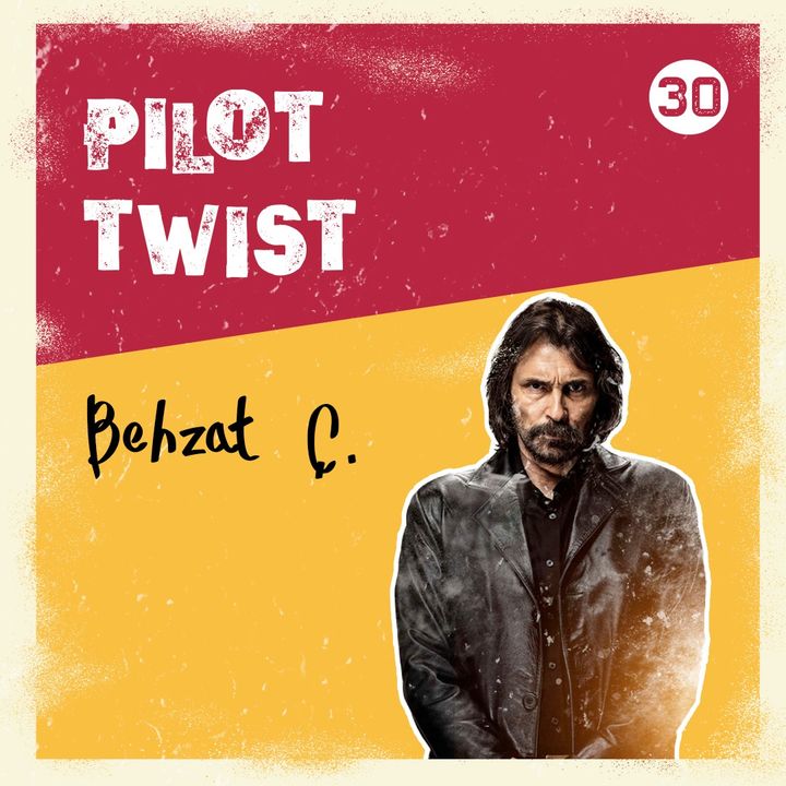 Behzat Ç. | Pilot Twist #30