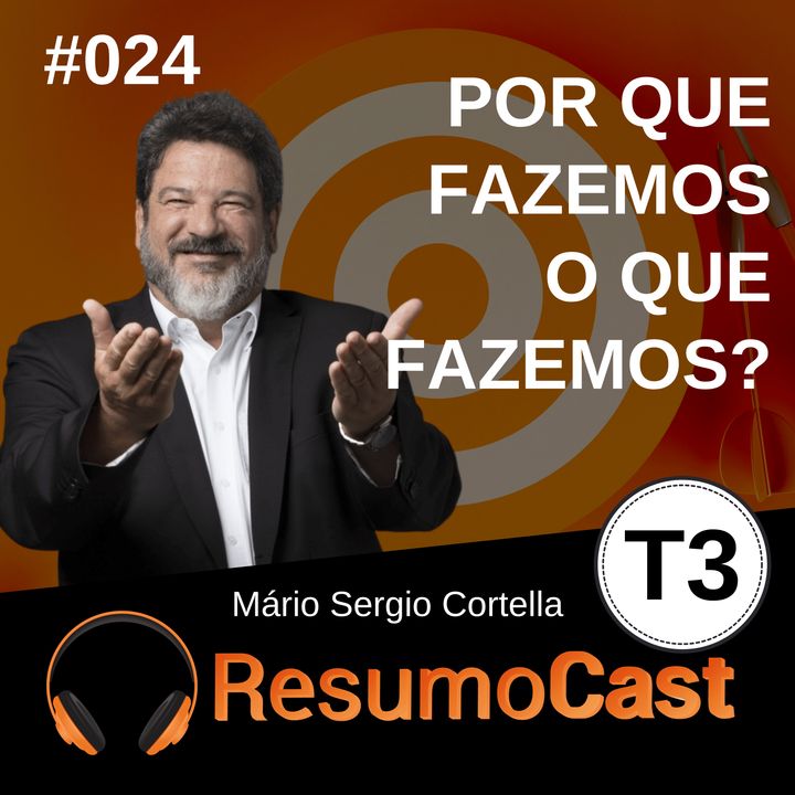 T3#024 Por que fazemos o que fazemos?  | Mario Sergio Cortella