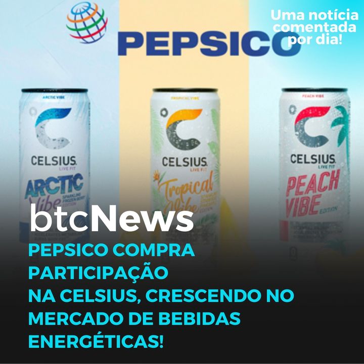 BTC News - PepsiCo compra participação na Celsius, crescendo no mercado de bebidas energéticas!