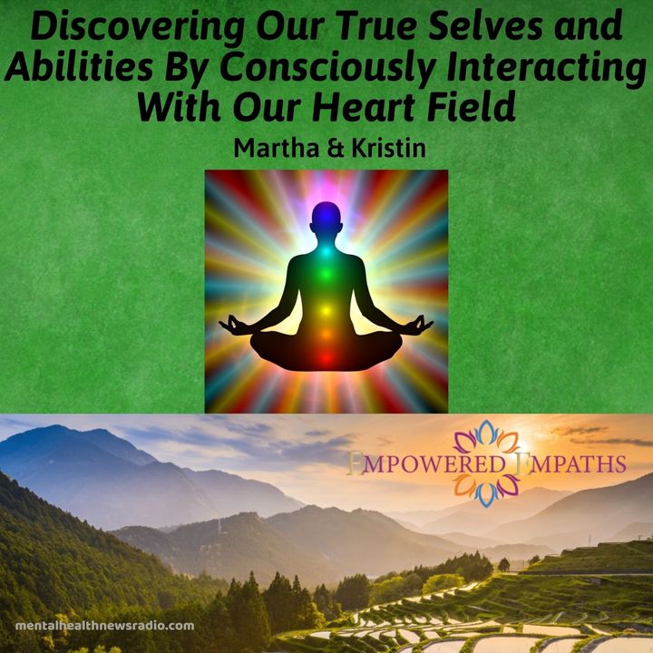Discovering Our True Selves and Abilities By Consciously Interacting With Our Heart Field