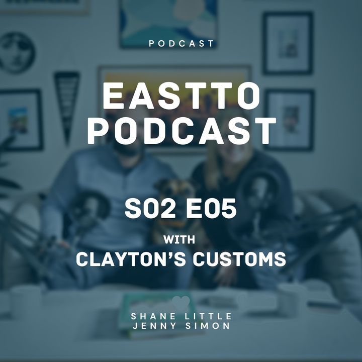 East TO Podcast S02E05 with Clayton’s Customs