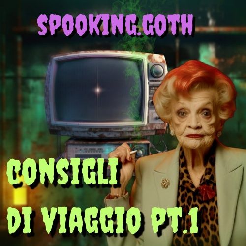 S1x03 - Consigli di Viaggio - Spooking.goth - pt.1