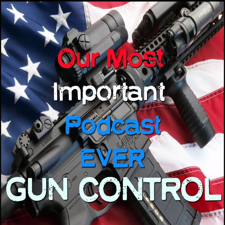 Gun Control Conspiracy Podcast - Most Important Podcast EVER
