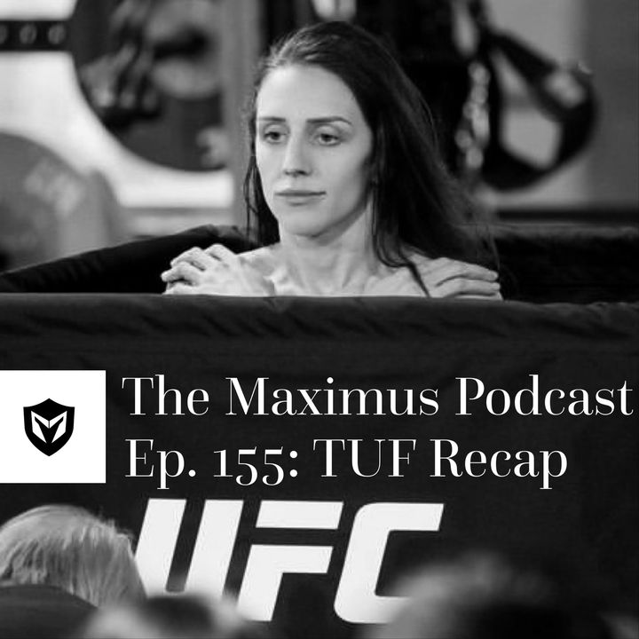 The Maximus Podcast Ep. 155 - Ultimate Fighter Recap