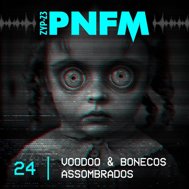 PNFM - EP024 - Voodo & Bonecos Assombrados