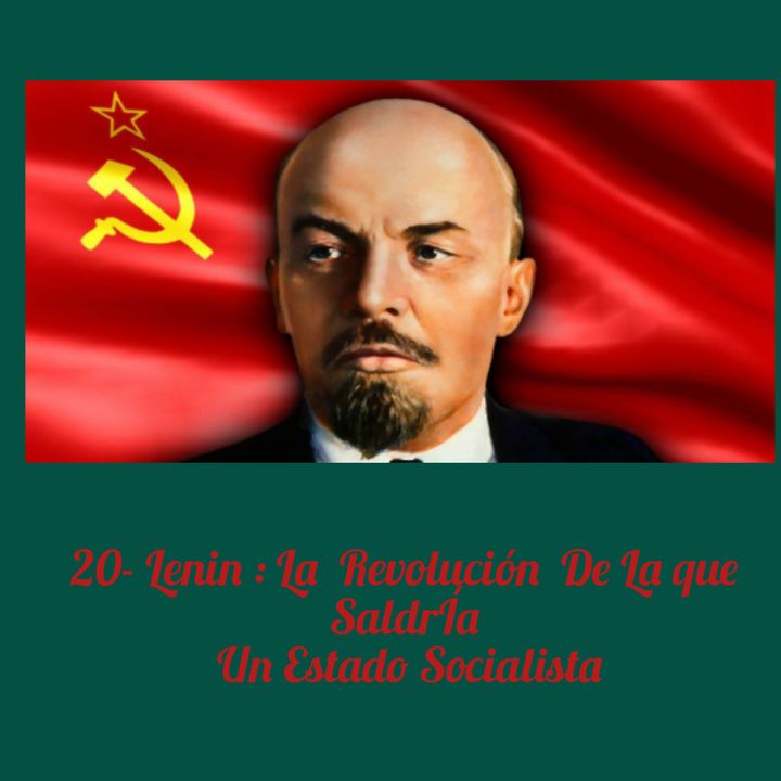20-Lenin. La Revolución de la Que Saldría Un  Estado Socialista.