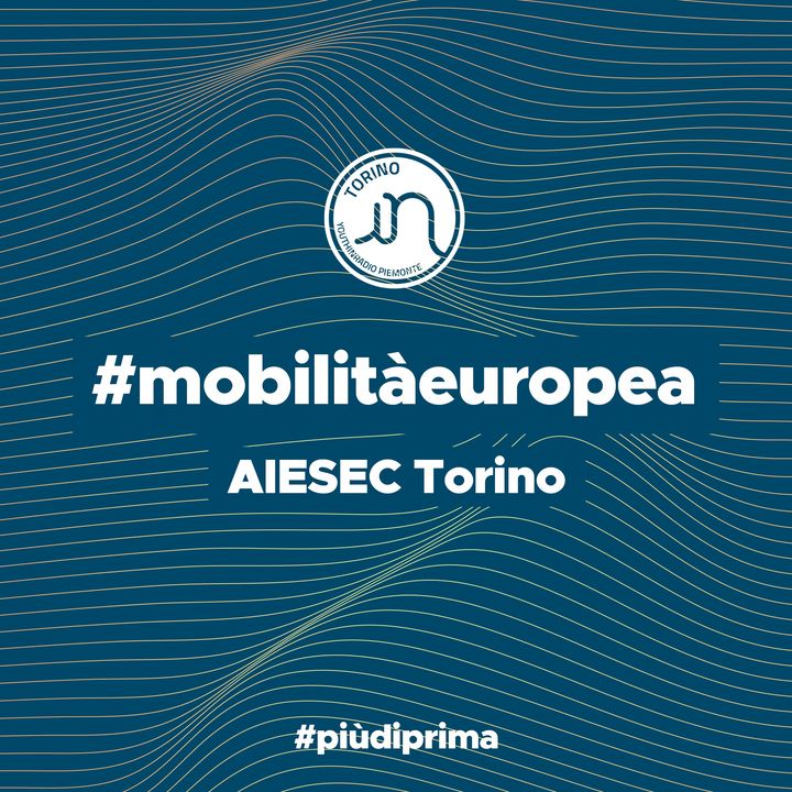 #6 - AIESEC Torino: mobilità globale, impatto locale!