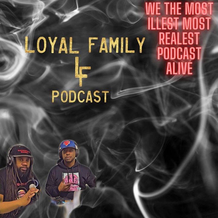 Loyal Family LF podcast ep.3 Why people hate