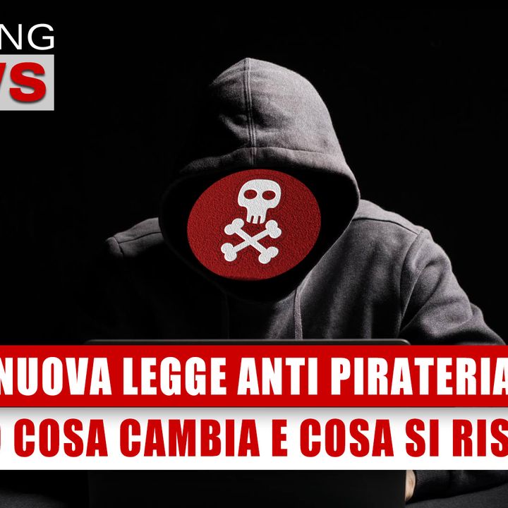 Nuova Legge Anti Pirateria: Ecco Cosa Cambia E Cosa Si Rischia! 