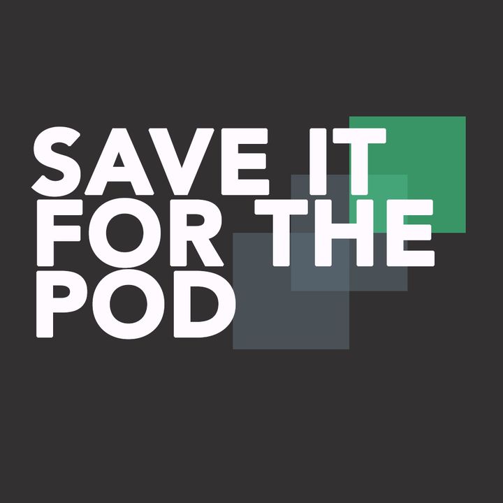 Save It For The Pod
