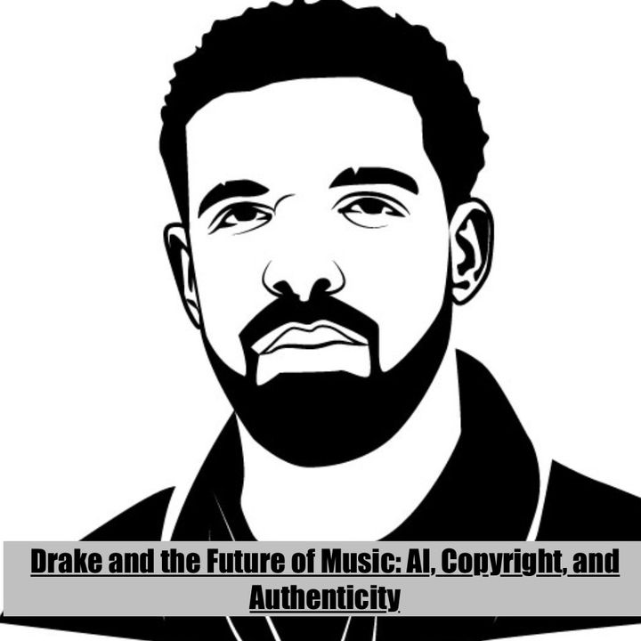 Drake and the Future of Music: AI, Copyright, and Authenticity