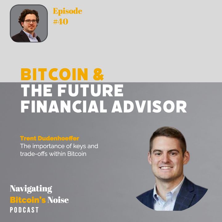 EP40 Trent Dudenhoffer - Bitcoin Planning and the Future Financial Advisor