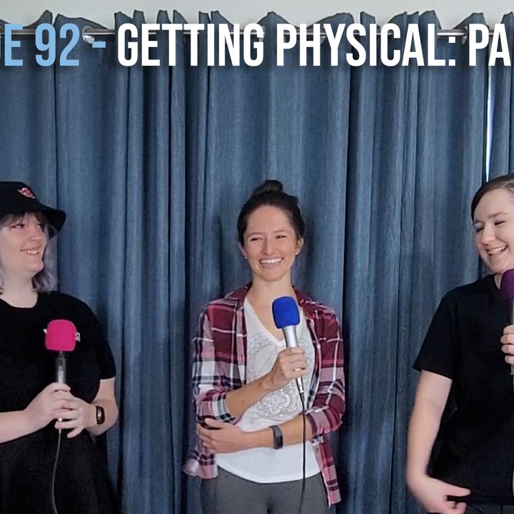 EPISODE 92 - Getting Physical: Part One