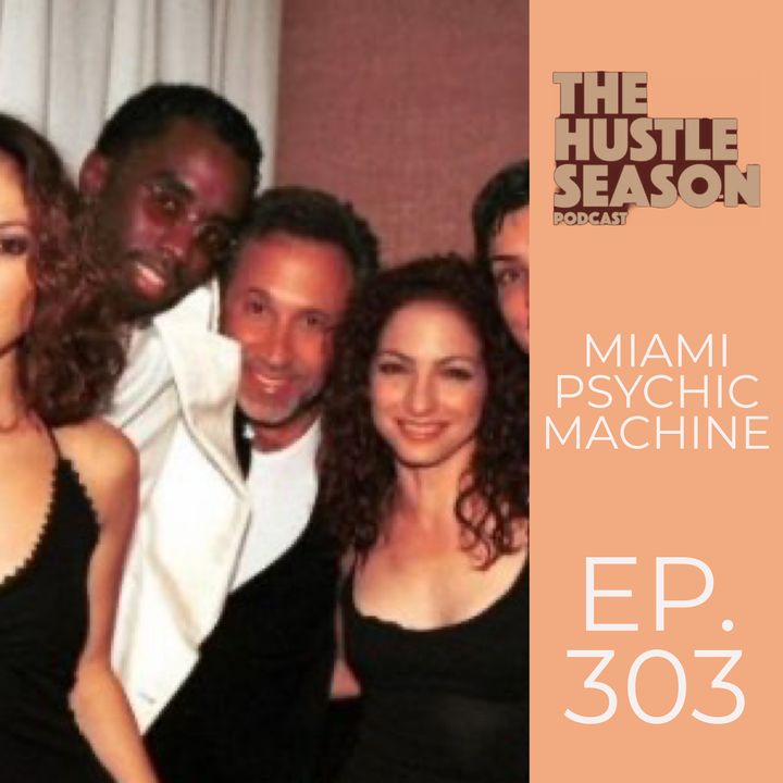 The Hustle Season: Ep. 303 Miami Psychic Machine