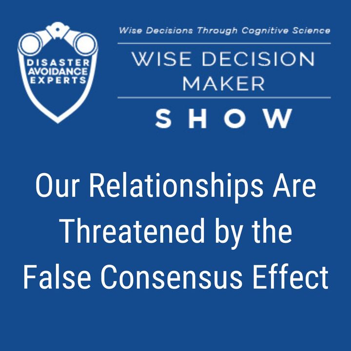 #121: Our Relationships Are Threatened by the False Consensus Effect