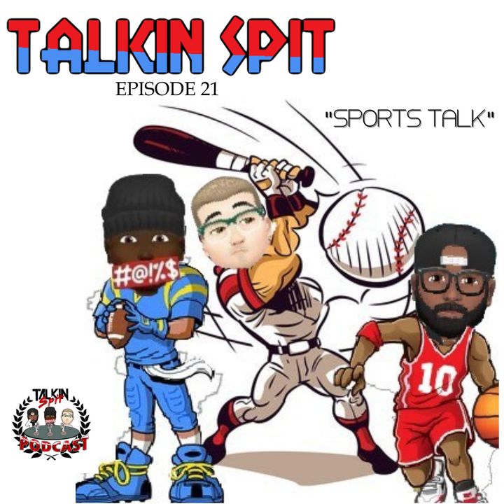 Talkin Spit Episode 21 "Sports Talk"