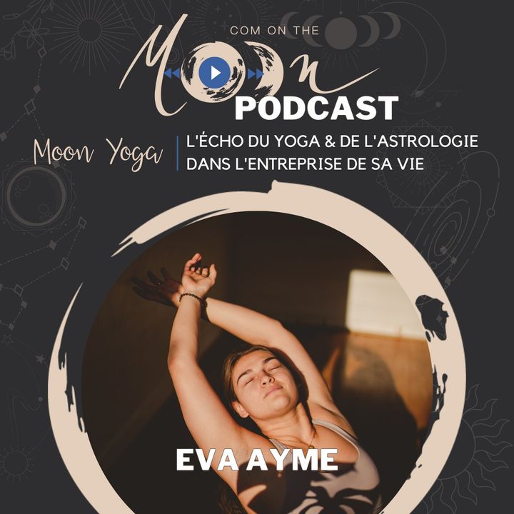 #MoonYoga - L'écho du Yoga & de l'Astrologie dans l'entreprise de sa vie, avec Eva