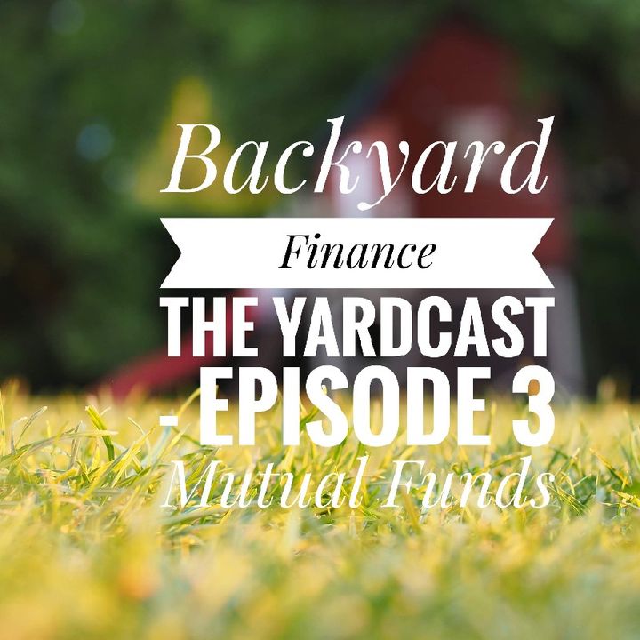 Backyard Finance's Yardcast Episode 3: Mutual Funds