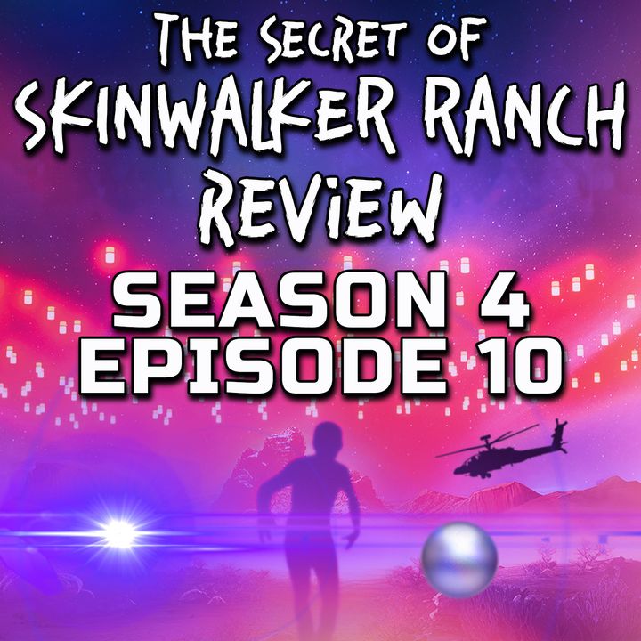 Secret of Skinwalker Ranch Season 4 Episode 10 Review