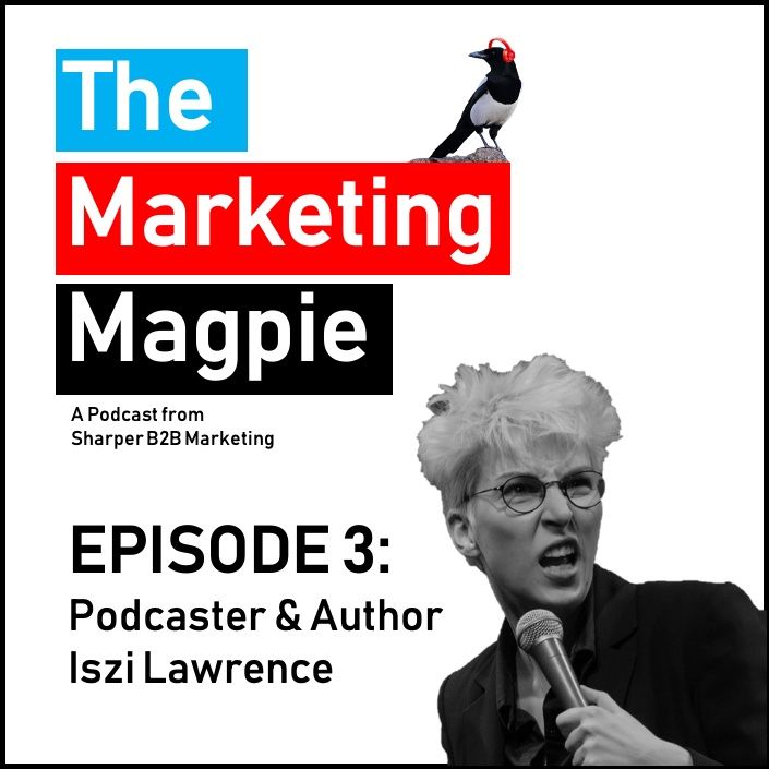 The Marketing Magpie - Episode 3 - Podcaster and Author Iszi Lawrence