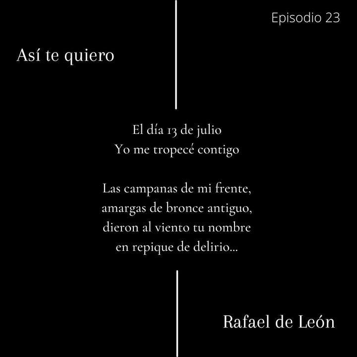 Episodio 23 - Así Te Quiero De Rafael De León