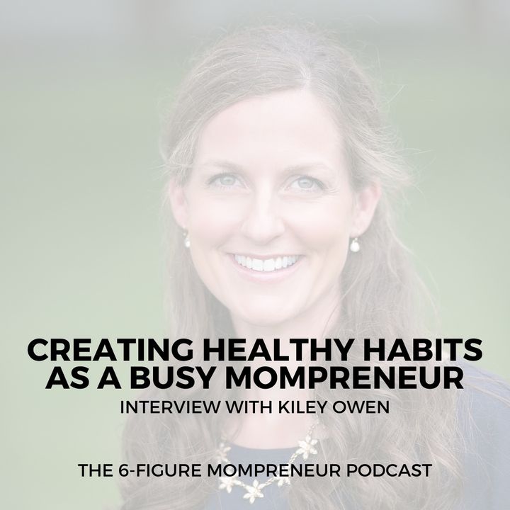 Creating healthy habits as a busy mompreneur with Kiley Owen