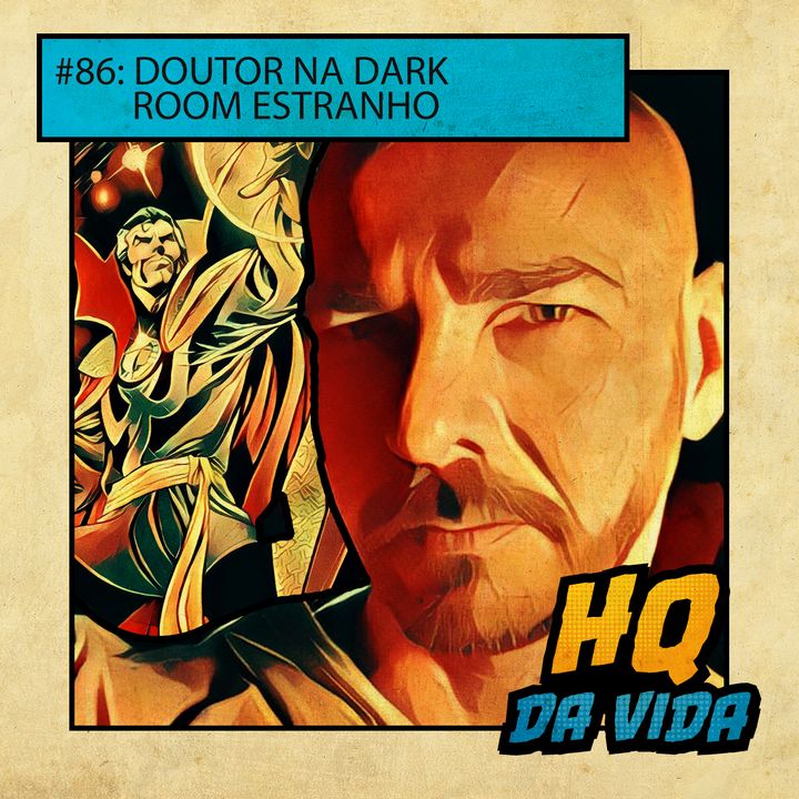 HQ da Vida #86 - Doutor na Dark Room Estranho