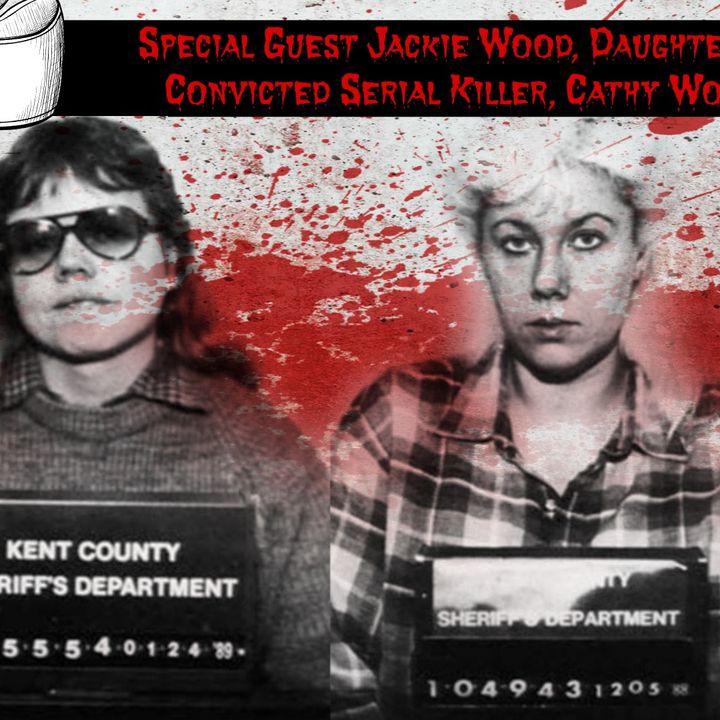 Episode 40: Special Guest Jackie Wood, Daughter of Convicted Serial Killer, Cathy Wood