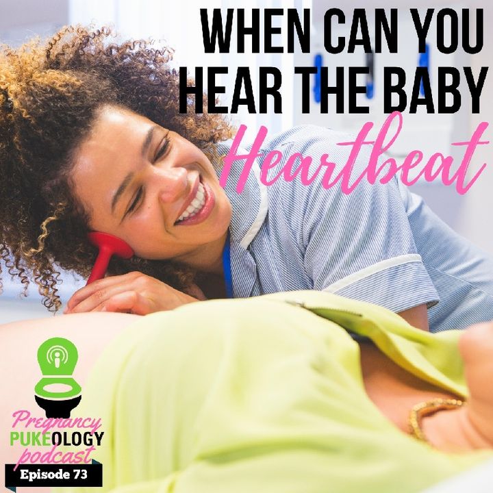 When Can You Hear The Babies Heartrate? Pregnancy Podcast Pukeology Ep. 73