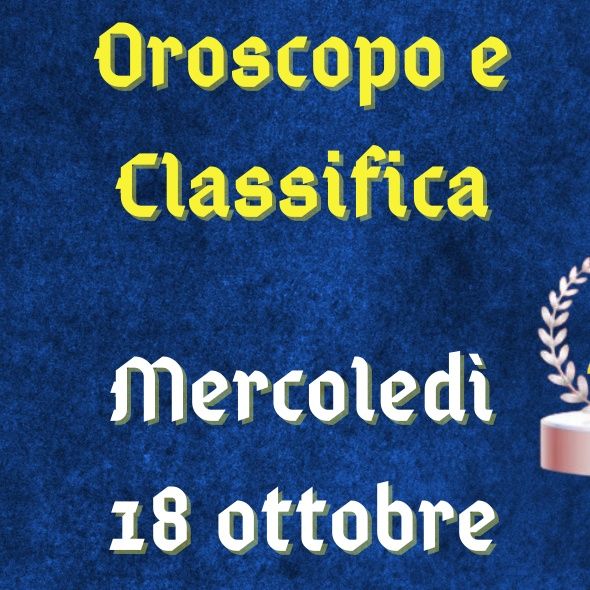 Oroscopo e classifica di mercoledì 18 ottobre 2023: simbiosi ritrovata per la Vergine