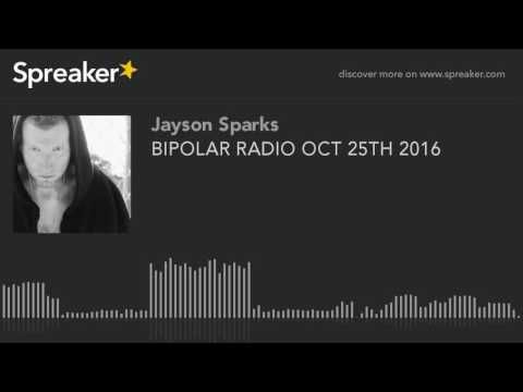BIPOLAR RADIO OCT 25TH 2016 (part 9 of 9)