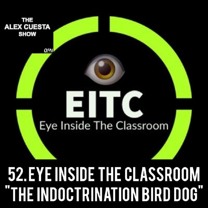 52. Eye Inside The Classroom, "The Indoctrination Bird Dog"